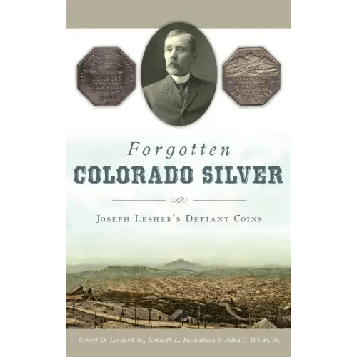 Forgotten Colorado Silver: Joseph Lesher's Defiant Coins - Hardcover - Bookstore | BooksCloud