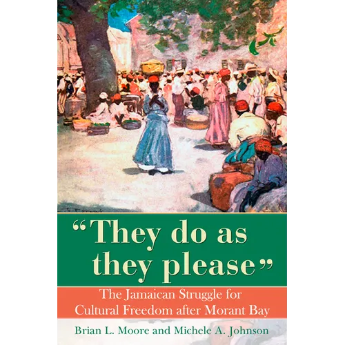 They Do as They Please: The Jamaican Struggle for Cultural Freedom After Morant Bay
