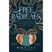 Free Radicals: How a Group of Romantic Experimenters Gave Birth to Psychedelic Science