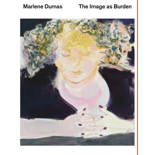 Marlene Dumas: The Image as Burden