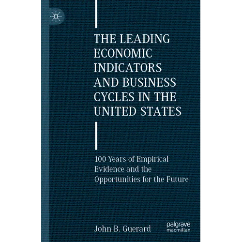 The Leading Economic Indicators and Business Cycles in the United States: 100 Years of Empirical Evidence and the Opportunities for the Future