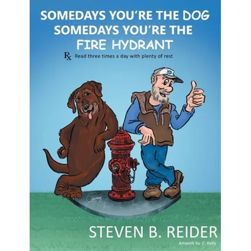 Somedays You're the Dog, Somedays You're the Fire Hydrant