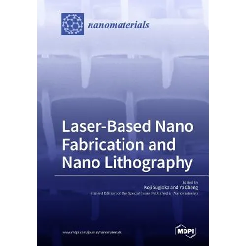 Laser-Based Nano Fabrication and Nano Lithography