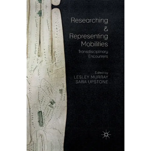 Researching and Representing Mobilities: Transdisciplinary Encounters