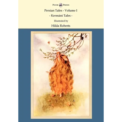 Persian Tales - Volume I - Kermani Tales - Illustrated by Hilda Roberts