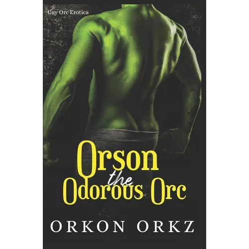 Orson the Odorous Orc: Gay Fart Fetish Orc Erotica