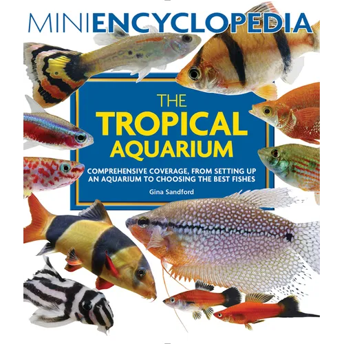 Mini Encyclopedia the Tropical Aquarium: Comprehensive Coverage, from Setting Up an Aquarium to Choosing the Best Fishes