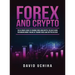 Forex and Cryptocurrency: The Ultimate Guide to Trading Forex and Cryptos. How to Make Money Online By Trading Forex and Cryptos in 2020.