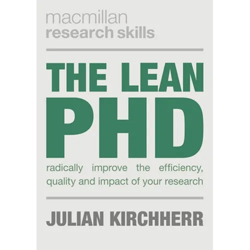 The Lean PhD: Radically Improve the Efficiency, Quality and Impact of Your Research