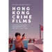 Hong Kong Crime Films: Criminal Realism, Censorship and Society, 1947-1986