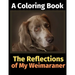The Reflections of My Weimaraner: A Coloring Book