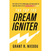 The Top 100 Dream-Igniter: The State Of The Spark Goal-Setting Guide To Igniting Your Life Of Explosive Significance