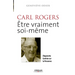 Carl Rogers, être vraiment soi-même: L'approche centrée sur la personne