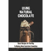 Using Natural Chocolate: Basic Recipes All The Way To Making Meal-Substitute Smoothies: Chocolate Smoothies Benefits