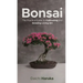 Bonsai: The Practical Guide to Cultivating and Growing Living Art