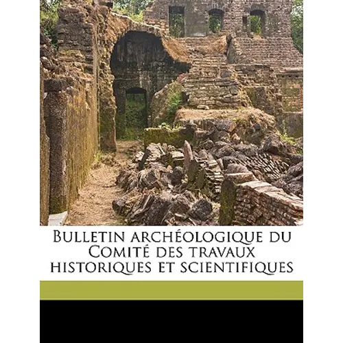 Bulletin archéologique du Comité des travaux historiques et scientifiques Volume 1886