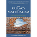 The Fallacy of Materialism