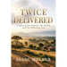 Twice Delivered: A Story of Two Families, Two Worlds, and One Redeeming Love
