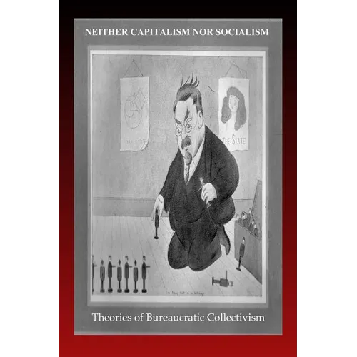Neither Capitalism nor Socialism: Theories of Bureaucratic Collectivism