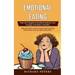Emotional Eating: Find Out Negative Emotions behind Your Hunger and Build a Healthy (Step-by-step Guide to End Your Battle with Food and Satisfy Your
