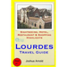 Lourdes Travel Guide: Sightseeing, Hotel, Restaurant & Shopping Highlights