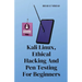 Kali Linux, Ethical Hacking And Pen Testing For Beginners