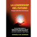 La Leadership del Futuro: Da Culture Globali e Innovazione Digitale a Salute Mentale e Visione Strategica: Una Guida Completa per i Leader Moderni