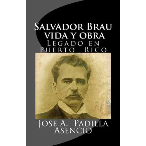 Salvador Brau vida y obra: Legado en P uerto Rico