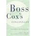 Boss Cox's Cincinnati: Urban Politics in the Progressive Era
