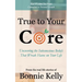 True To Your Core: Uncovering the Subconscious Beliefs That Wreak Havoc on Your Life