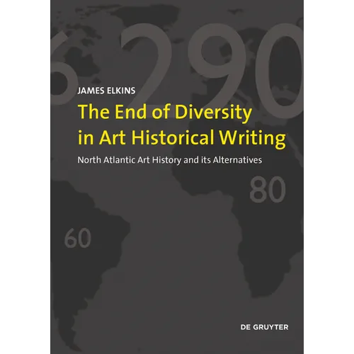 The End of Diversity in Art Historical Writing: North Atlantic Art History and Its Alternatives