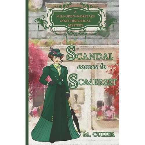 Scandal Comes to Somerset: A Mill-Upon-Mortlake Cozy Historical Mystery