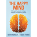 The Happy Mind: A Simple Guide to Living a Happier Life Starting Today
