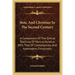 Stoic And Christian In The Second Century: A Comparison Of The Ethical Teaching Of Marcus Aurelius With That Of Contemporary And Antecedent Christiani