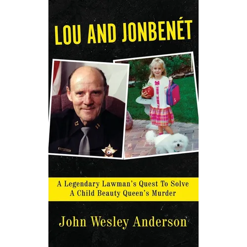 Lou and Jonben騁: A Legendary Lawman's Quest To Solve A Child Beauty Queen's Murder