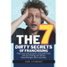 The 7 Dirty Secrets Of Franchising: How you can protect yourself from risk by finding out about franchising's dirty secrets