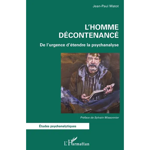 L'Homme décontenancé: De l'urgence d'étendre la psychanalyse