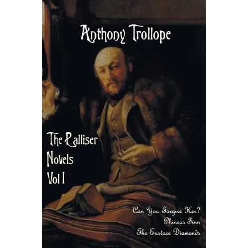 The Palliser Novels, Volume One, Including: Can You Forgive Her? Phineas Finn and the Eustace Diamonds