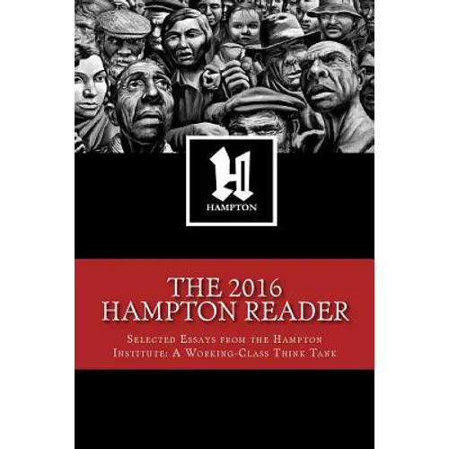 The 2016 Hampton Reader: Selected Essays and Analyses from the Hampton Institute: A Working-Class Think Tank