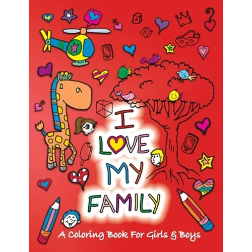 I Love My Family: A Coloring Book for Girls and Boys - Activity Book for Kids to Build A Strong Character