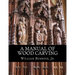 A Manual of Wood Carving: Practical Instruction for Learners of the Art of Wood Carving