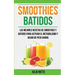 Smoothies: Batidos: Las Mejores Recetas de Smoothies y Batidos Para Activar el Metabolismo y Bajar de Peso Ahora