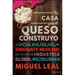 La Casa Que El Queso Construyó: Vida Inusual del Emigrante Mexicano Que Definio Una Industria Global Multibillonaria