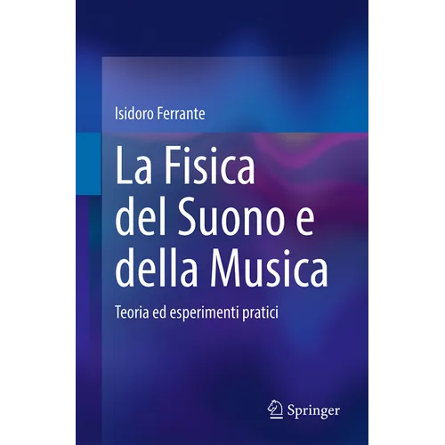 La Fisica del Suono E Della Musica: Teoria Ed Esperimenti Pratici