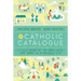 The Catholic Catalogue: A Field Guide to the Daily Acts That Make Up a Catholic Life