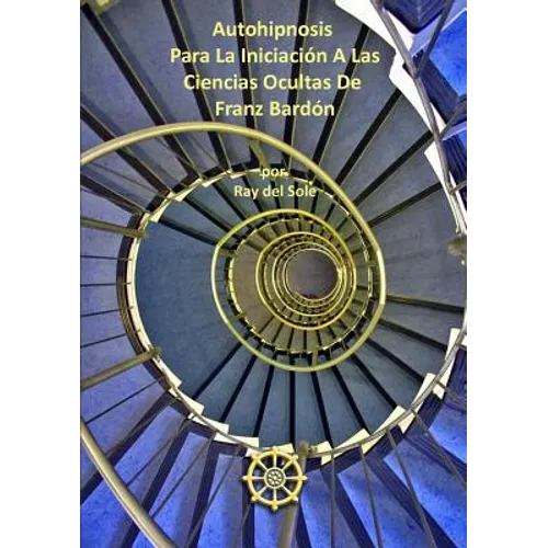 Autohipnosis Para La Iniciaci-n A Las Ciencias Ocultas De Franz Bard-n