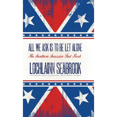 All We Ask is to be Let Alone: The Southern Secession Fact Book
