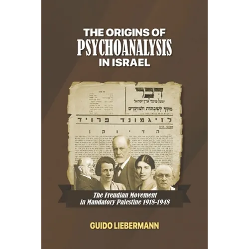 The Origins of Psychoanalysis in Israel: The Freudian Movement in Mandatory Palestine 1918-1948