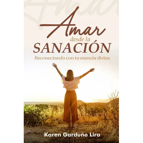 Amar Desde La Sanación: Reconectando con tu esencia divina