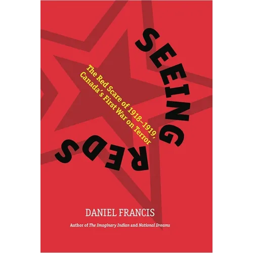 Seeing Reds: The Red Scare of 1918-1919: Canada's First War on Terror